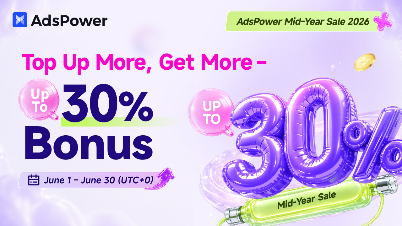 AdsPower June 2026 Promotion: Get Up to 30% Extra Credits for Your Multi-Account Setup