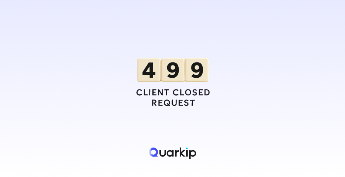 HTTP 499 Client Closed Request: Causes, Fixes & Debugging Guide (2026)