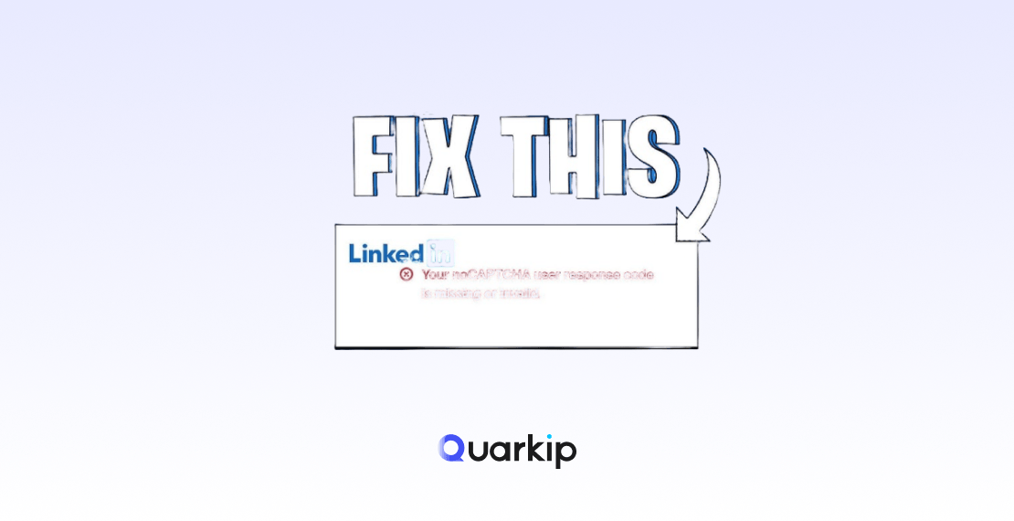 “Your noCAPTCHA User Response Code Is Missing or Invalid”: How to Fix the LinkedIn Error